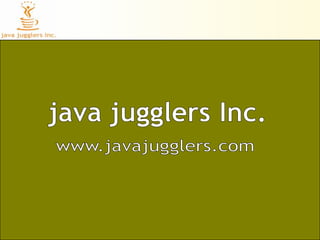 java jugglers Inc. www.javajugglers.com 