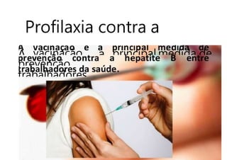 Profilaxia contra a
A vacinação a principal medida de
prevenção
trabalhadores
 