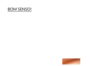 BOM SENSO!
 