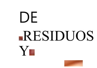 DE
RESIDUOS
Y
 