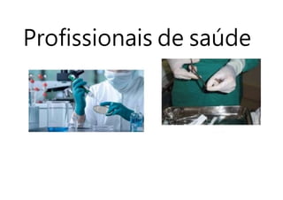 Profissionais de saúde
 