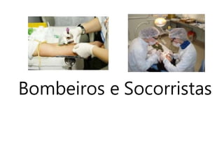 Bombeiros e Socorristas
 