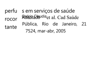 perfu
rocor
tante
s em serviços de saúde
et al. Cad Saúde
Pública, Rio de Janeiro, 21
7524, mar-abr, 2005
 