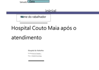 Salvado'
me do rabalhador
Hospital Couto Maia após o
atendimento
Hospital do Subúrbio
 