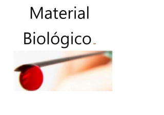 Material
Biológico
 