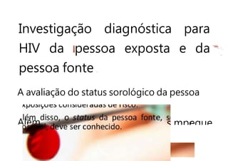 Investigação diagnóstica para
HIV da pessoa exposta e da
pessoa fonte
A avaliação do status sorológico da pessoa
Além s
e
mpceque
 