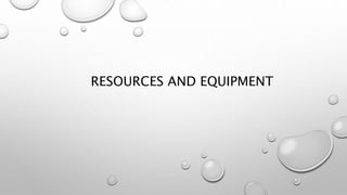 RESOURCES AND EQUIPMENT
 