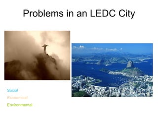 Problems in an LEDC City Social Economical   Environmental 