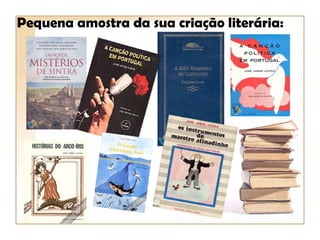Pequena amostra da sua criação literária:
 