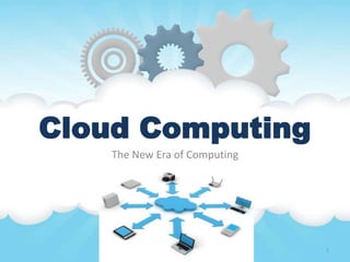 Cloud Computing
The New Era of Computing

1

 