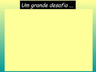 Um grande desafio ...   