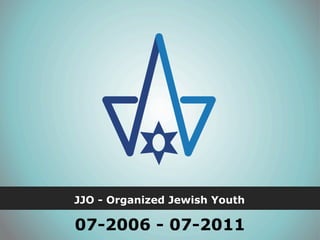 JJO - Organized Jewish Youth

07-2006 - 07-2011
 