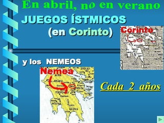 JUEGOS ÍSTMICOS
    (en Corinto)

y los NEMEOS


               Cada 2 años