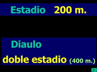 Estadio  200 m. Diaulo  doble estadio  (400 m.) 