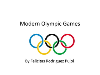 Modern Olympic Games
By Felicitas Rodriguez Pujol
 