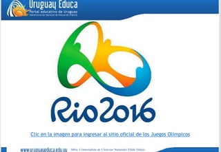 Clic en la imagen para ingresar al sitio oficial de los Juegos Olímpicos
Mtra. Contenidista de Ciencias Naturales Elida Valejo
 