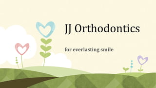 JJ Orthodontics
for everlasting smile