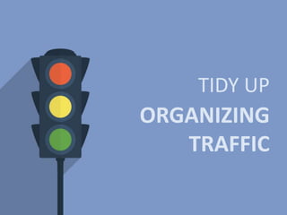 ORGANIZING
TRAFFIC
TIDY UP
 