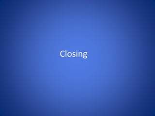 Closing
 