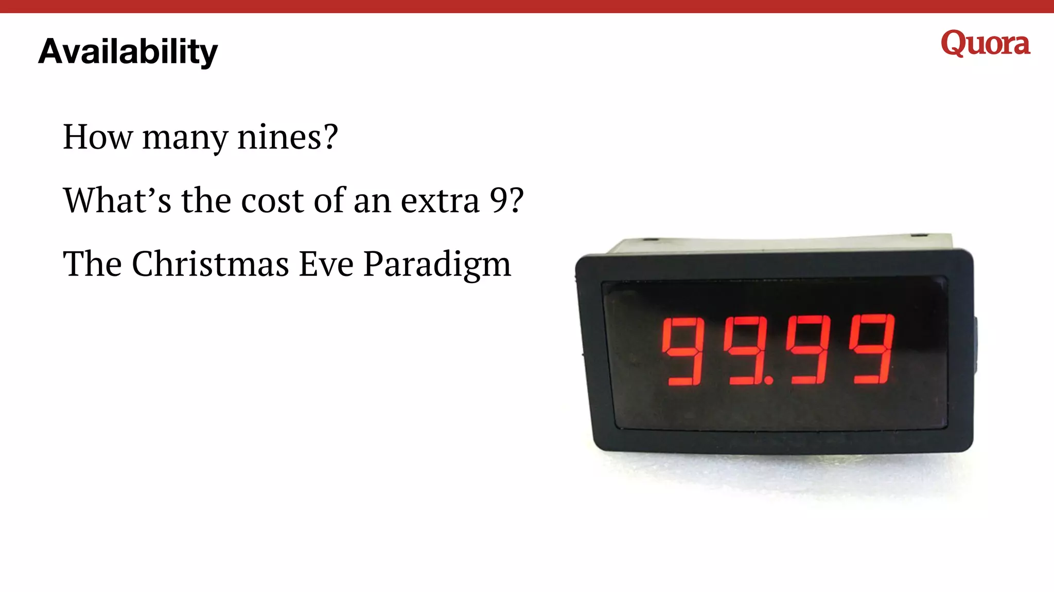 How many nines?
What’s the cost of an extra 9?
The Christmas Eve Paradigm
Availability
 