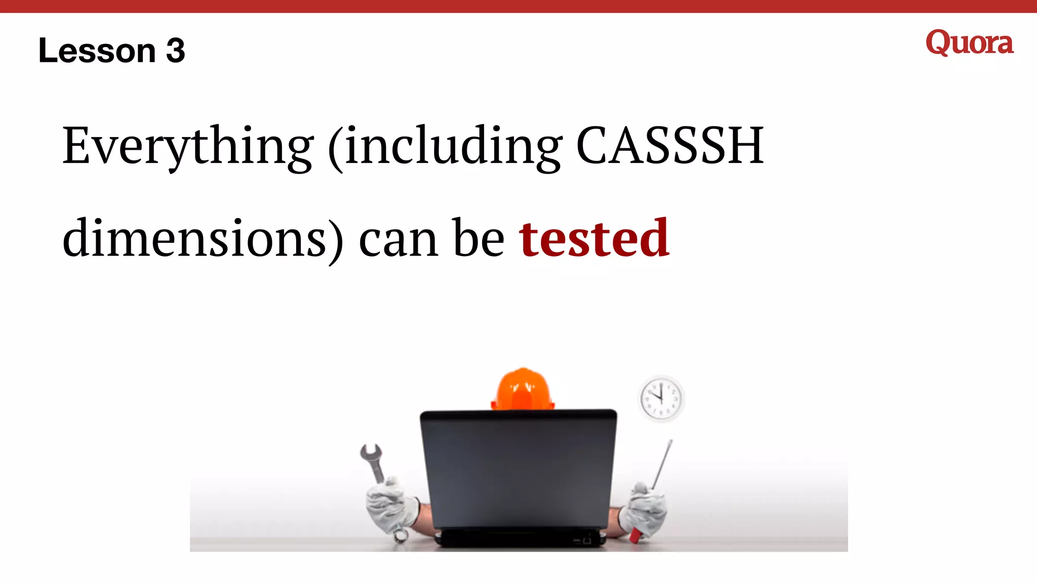 Everything (including CASSSH
dimensions) can be tested
Lesson 3
 