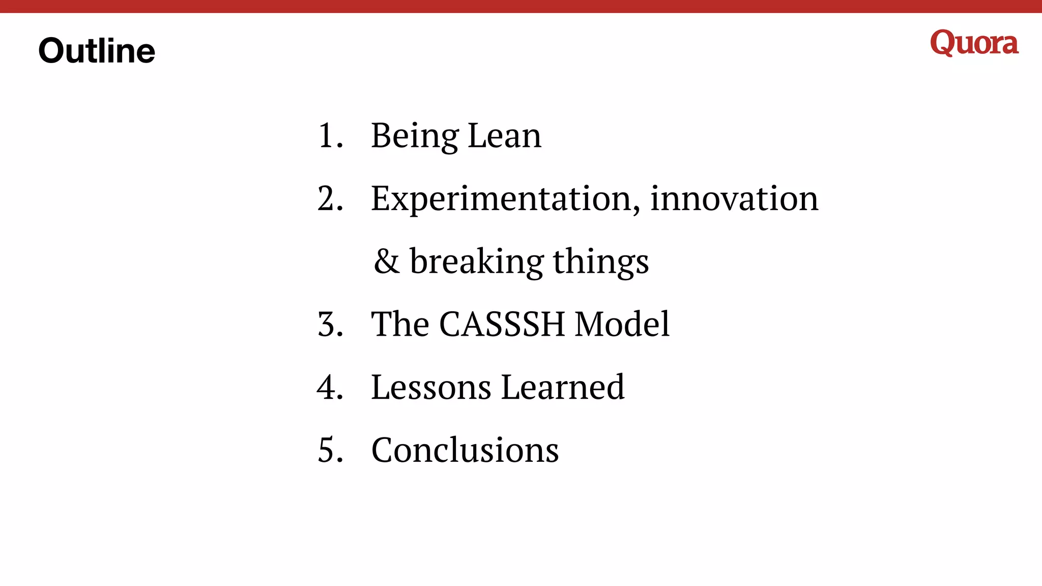 Outline
1. Being Lean
2. Experimentation, innovation
& breaking things
3. The CASSSH Model
4. Lessons Learned
5. Conclusions
 
