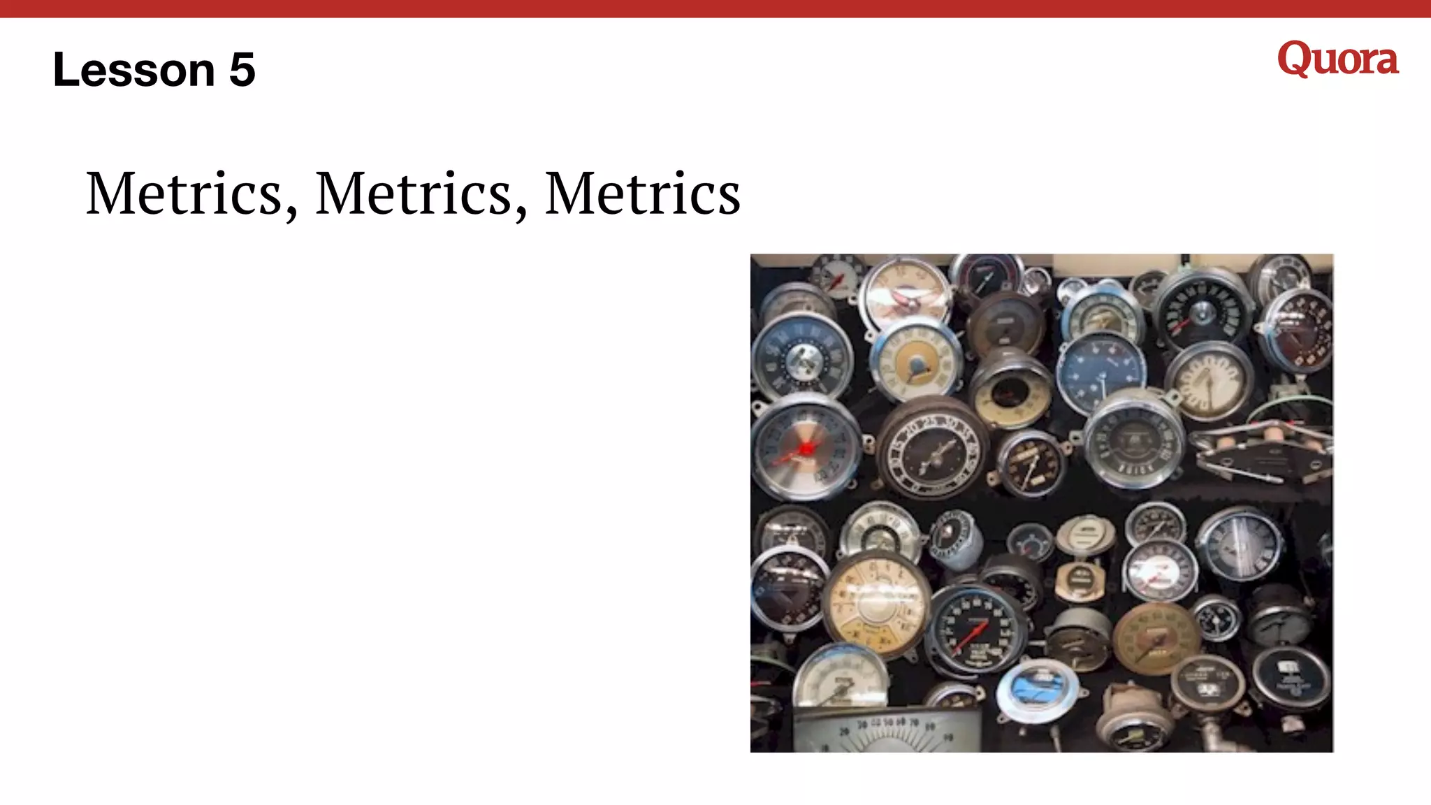 Metrics, Metrics, Metrics
Lesson 5
 