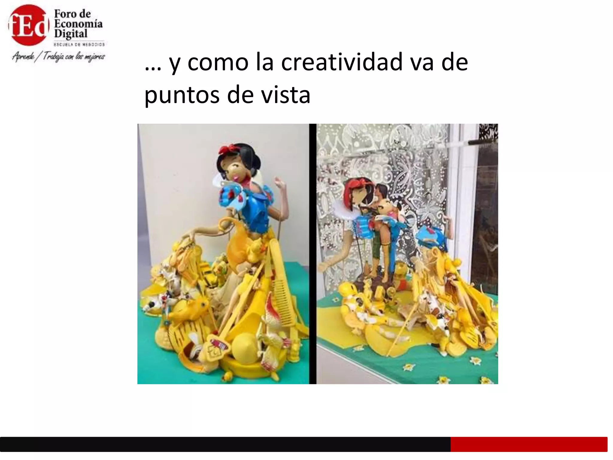 … y como la creatividad va de
puntos de vista
 
