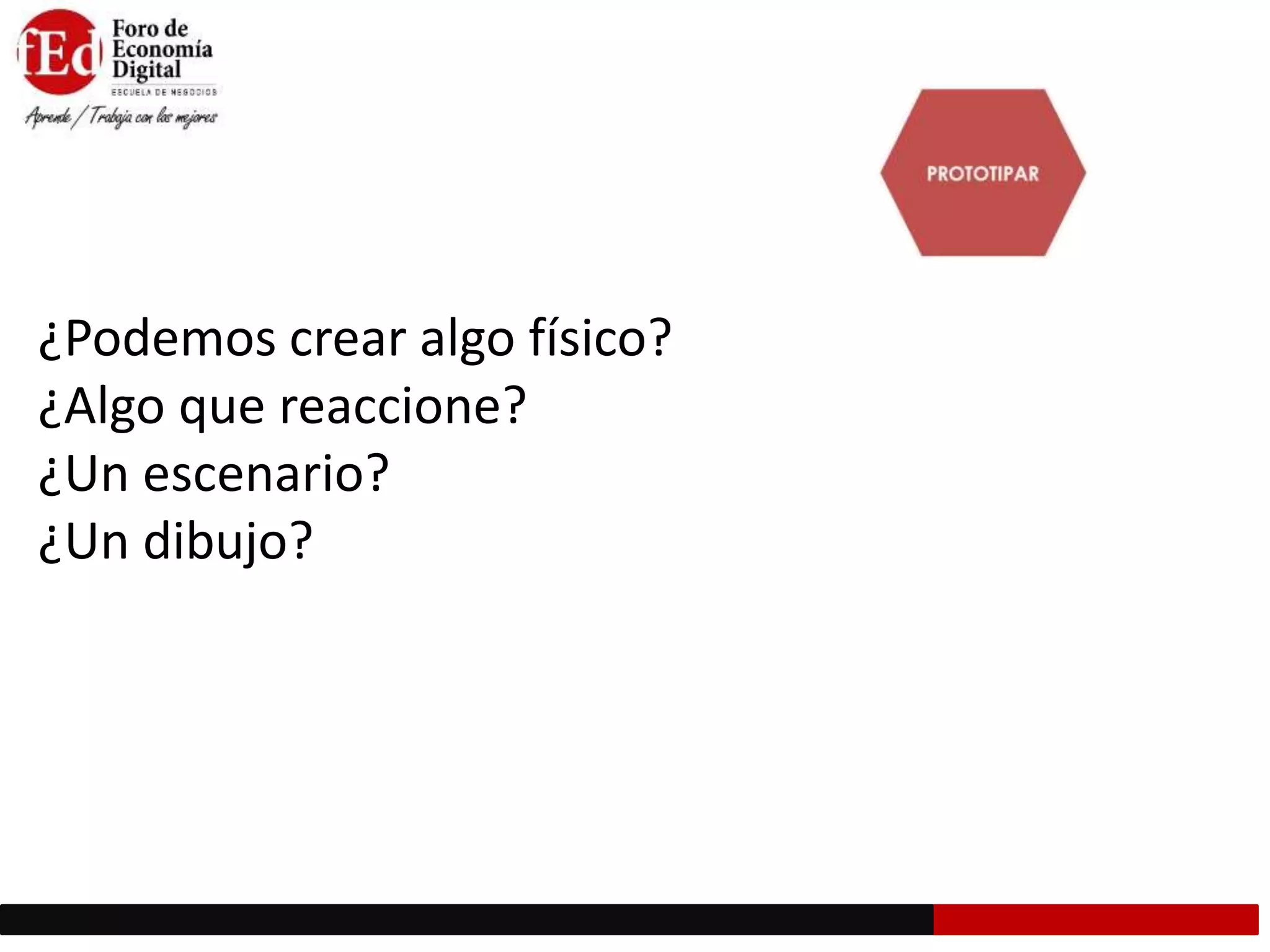 ¿Podemos crear algo físico?
¿Algo que reaccione?
¿Un escenario?
¿Un dibujo?
 
