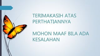 TERIMAKASIH ATAS
PERTHATIANNYA
MOHON MAAF BILA ADA
KESALAHAN
 