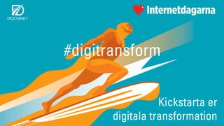 Kickstarta er
digitala transformation
#digitransform
 
