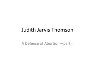 Judith Jarvis Thomson
A Defense of Abortion—part ii

 