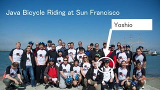 Java Bicycle Riding at Sun Francisco
Yoshio
 