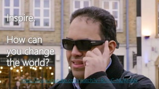 Inspire.
How can
you change
the world?
https://www.youtube.com/watch?v=R2mC-NUAmMk
 