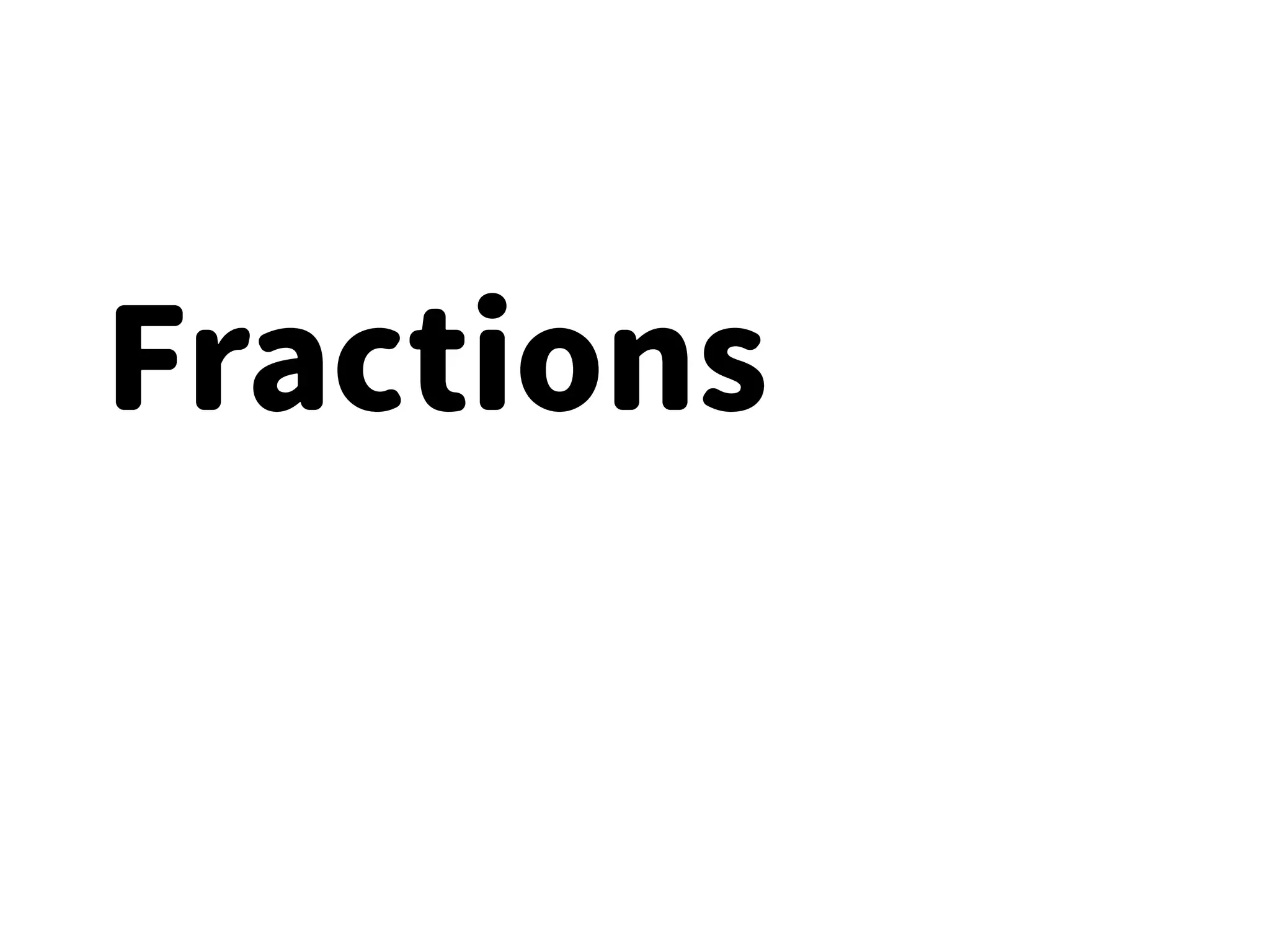 Fractions
 