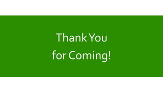 ThankYou
for Coming!
 