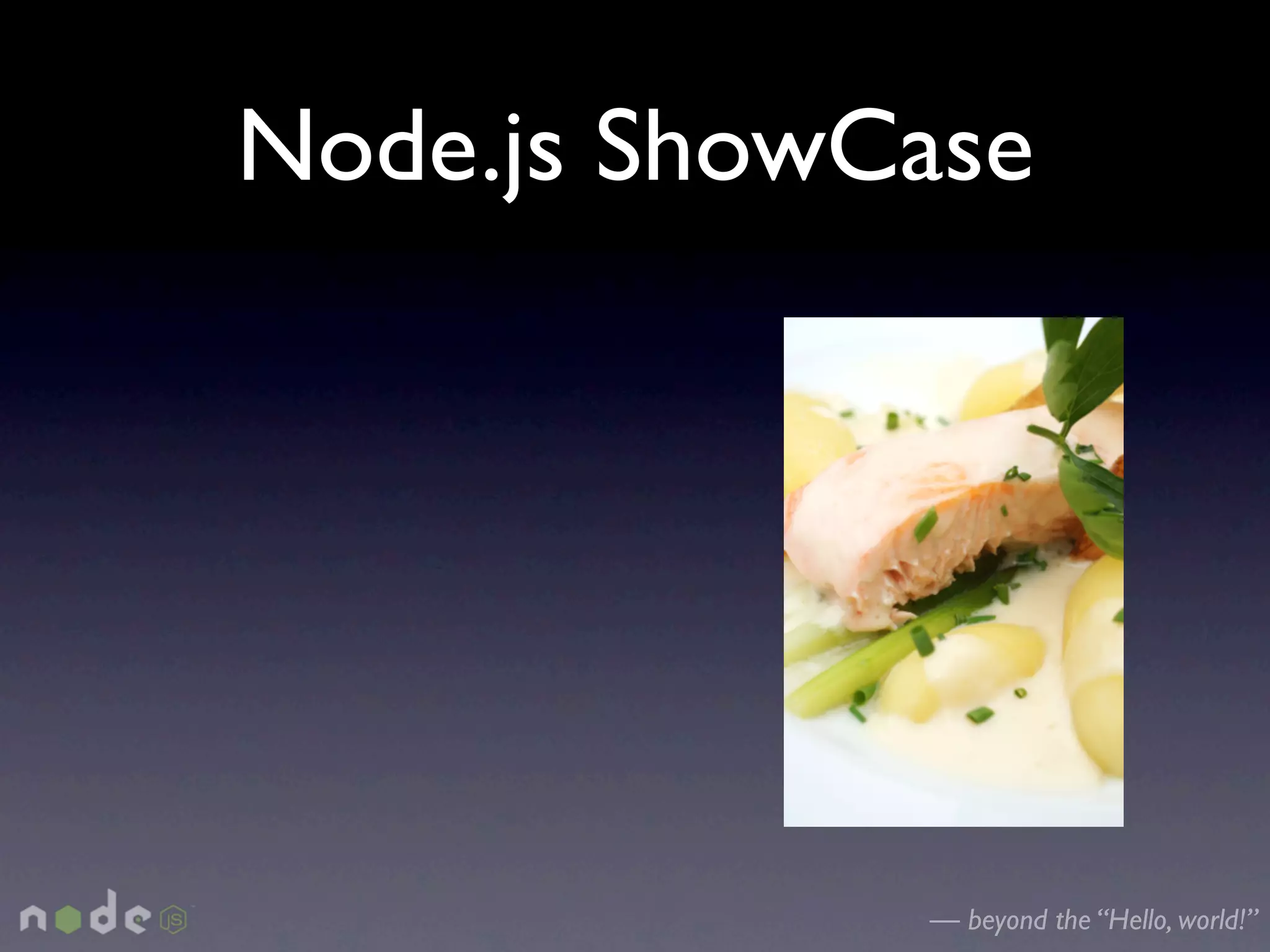 Node.js ShowCase




             — beyond the “Hello, world!”
 