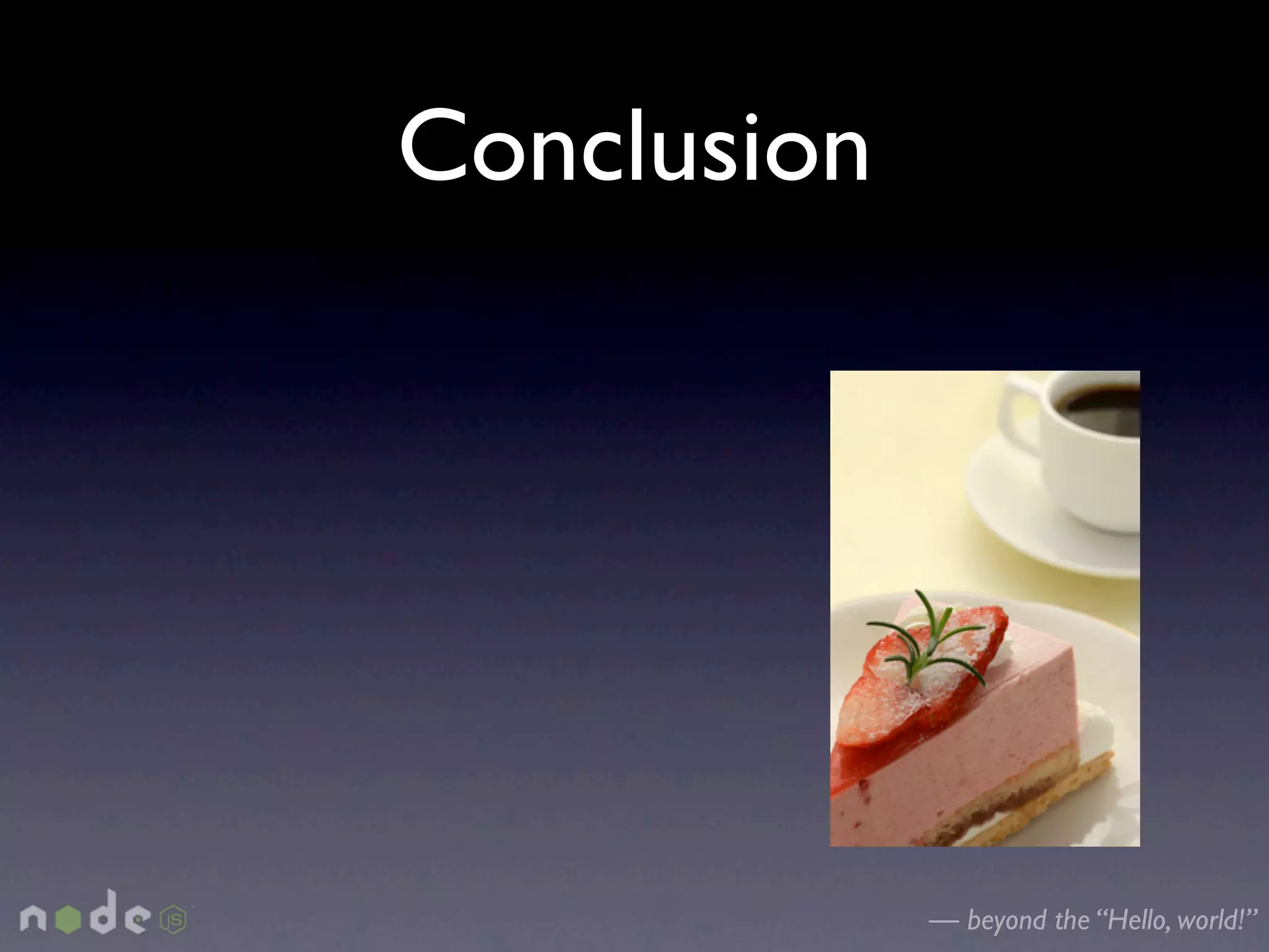Conclusion




             — beyond the “Hello, world!”
 