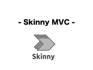 - Skinny MVC -
 
