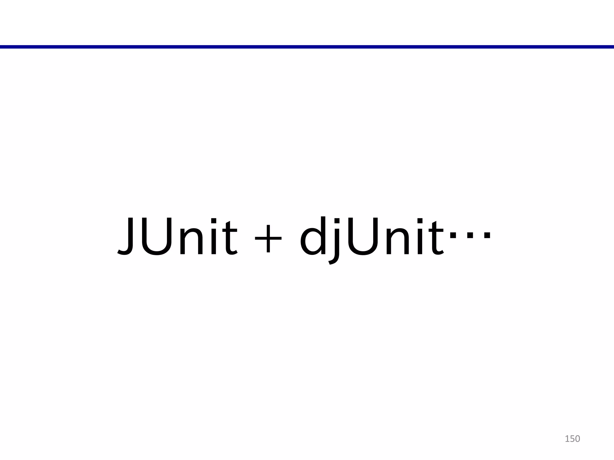 150
JUnit  +  djUnit…
 