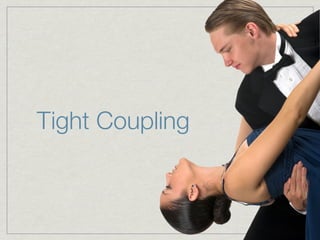 Tight Coupling
 