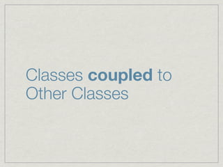 Classes coupled to
Other Classes
 