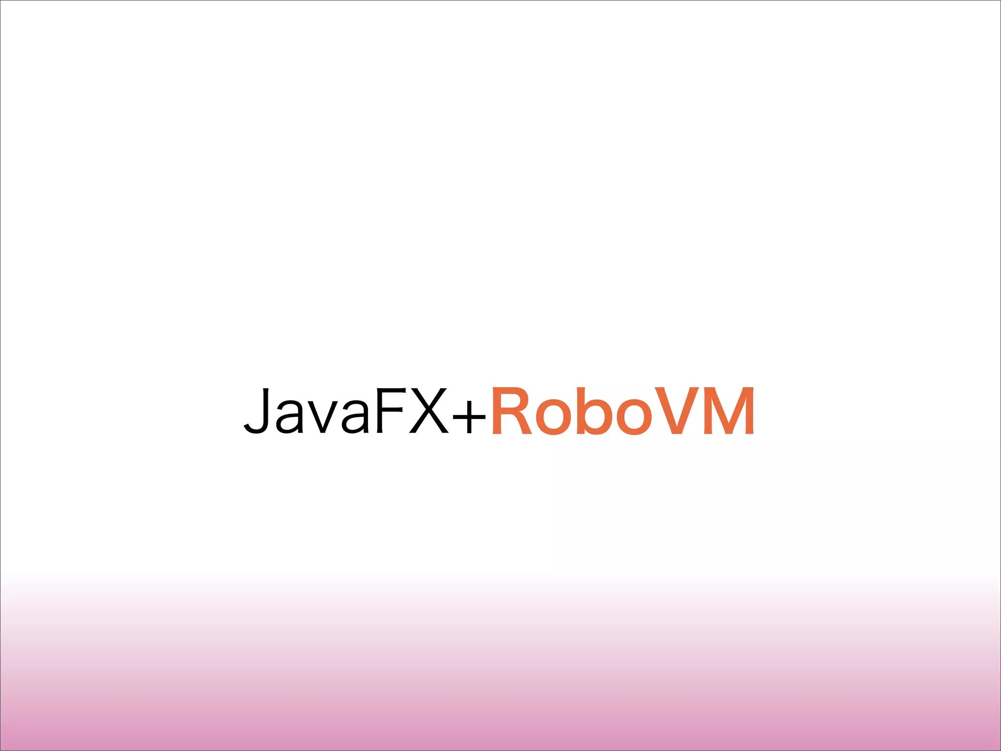 JavaFX+RoboVM
 