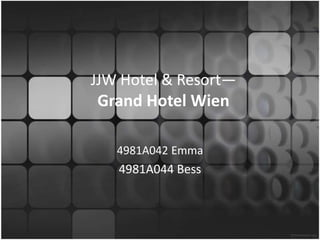 JJWHotel&Resort—Grand Hotel Wien 4981A042 Emma 4981A044 Bess 