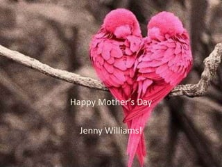Happy Mother’s Day
Jenny Williams!
 