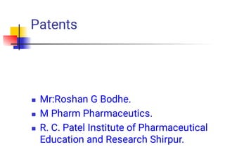 Patents



Mr:Roshan G Bodhe.
M Pharm Pharmaceutics.
R. C. Patel Institute of Pharmaceutical
Education and Research Shirpur.
 