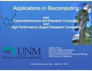 Jeremy Yang
                    Software Systems Manager
                    Division of Biocomputing
                    Dept. of Biochemistry & Molecular Biology
                    UNM School of Medicine


Cyberinfrastructure Day -- April 22, 2010
 