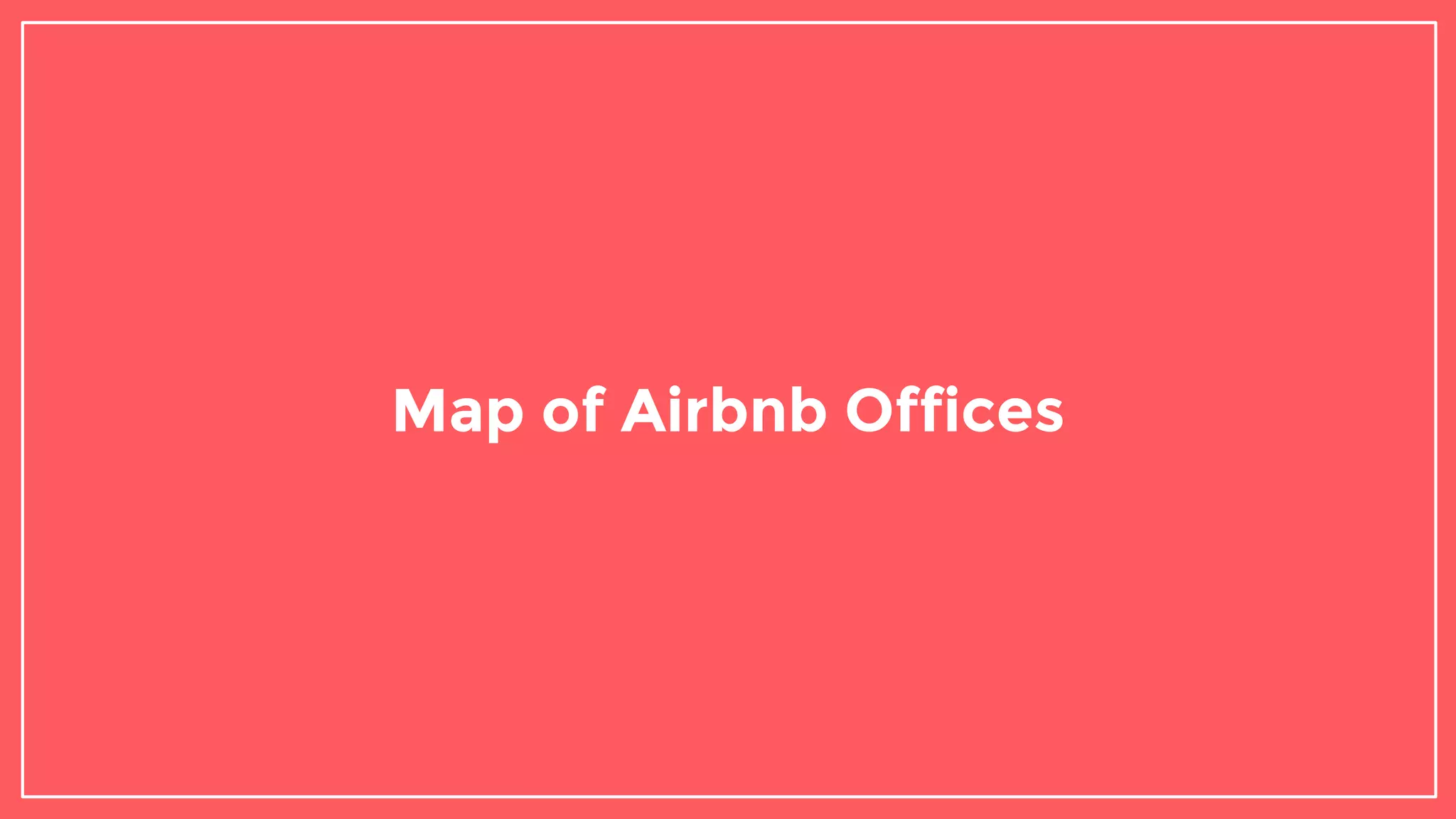 Map of Airbnb Offices
 