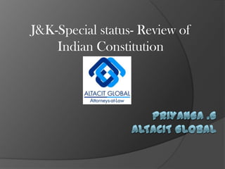 J&K-Special status- Review of Indian Constitution Priyanga .GAltacit Global 