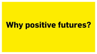 Why positive futures?
 